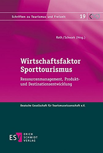 Wirtschaftsfaktor Sporttourismus: Ressourcenmanagement, Produkt- und Destinationsentwicklung (Schriften zu Tourismus und Freizeit, Band 19) von Schmidt, Erich Verlag